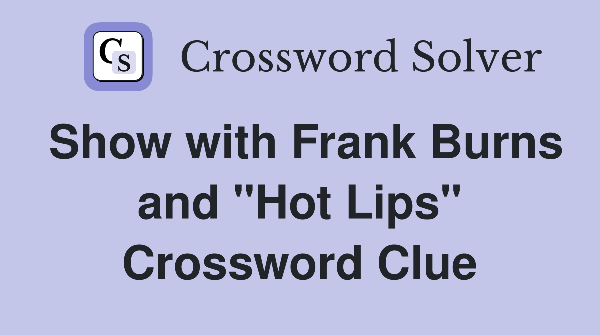 Show with Frank Burns and "Hot Lips" Crossword Clue Answers